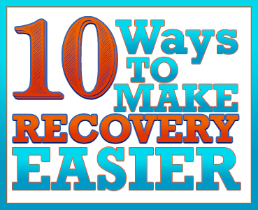 10 ways to make addiciton recovery easier