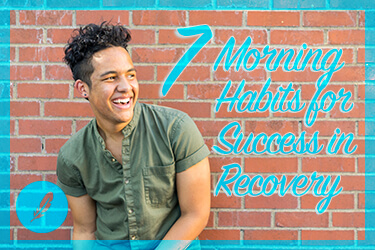 7 Morning Habits for Success in Recovery