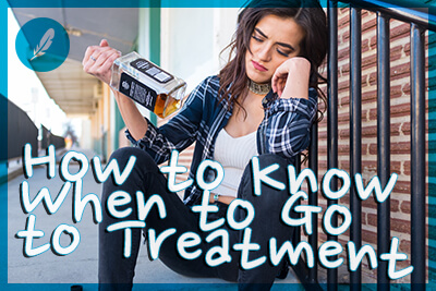 How to Know When to Go to Treatment